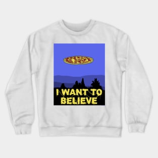 I Want To Believe in PIZZA! Crewneck Sweatshirt